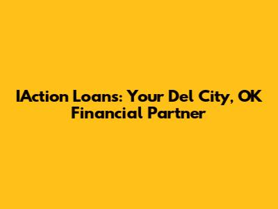 IAction Loans: Your Del City, OK Financial Partner