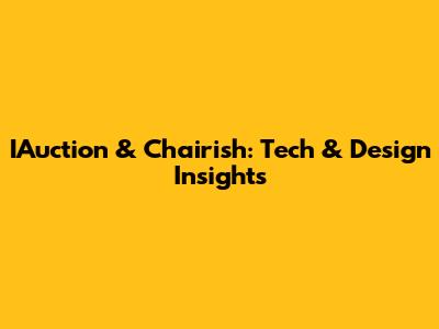 IAuction & Chairish: Tech & Design Insights