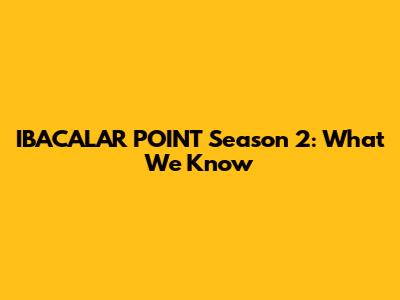IBACALAR POINT Season 2: What We Know