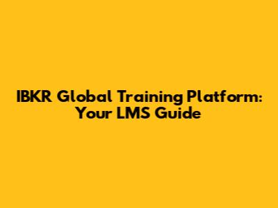 IBKR Global Training Platform: Your LMS Guide