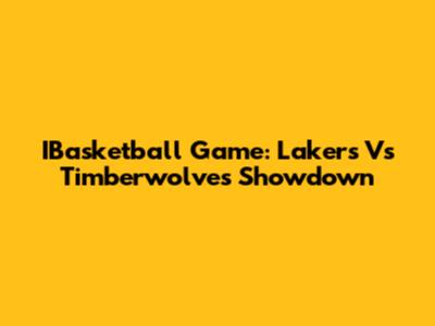 IBasketball Game: Lakers Vs Timberwolves Showdown