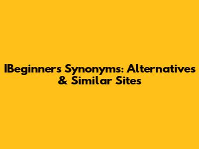 IBeginners Synonyms: Alternatives & Similar Sites