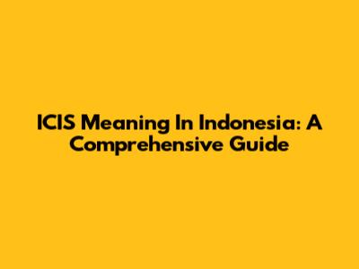 ICIS Meaning In Indonesia: A Comprehensive Guide