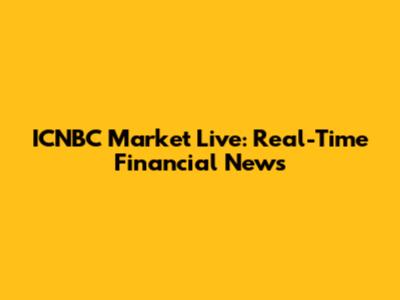ICNBC Market Live: Real-Time Financial News