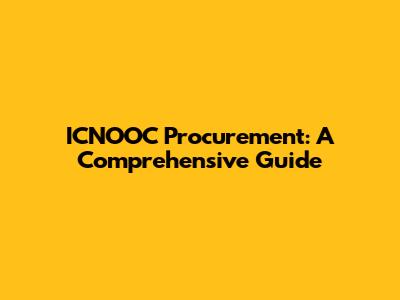 ICNOOC Procurement: A Comprehensive Guide