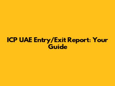 ICP UAE Entry/Exit Report: Your Guide