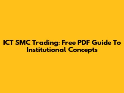 ICT SMC Trading: Free PDF Guide To Institutional Concepts