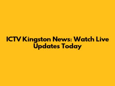 ICTV Kingston News: Watch Live Updates Today
