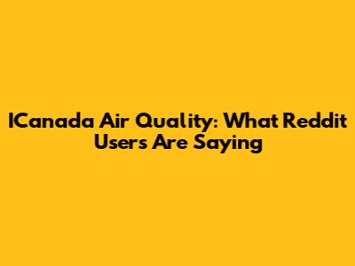 ICanada Air Quality: What Reddit Users Are Saying