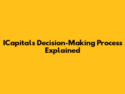 ICapital's Decision-Making Process Explained