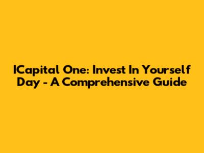 ICapital One: Invest In Yourself Day - A Comprehensive Guide