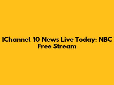 IChannel 10 News Live Today: NBC Free Stream