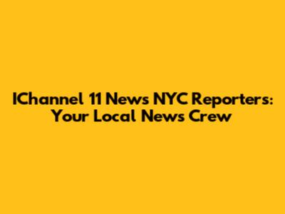 IChannel 11 News NYC Reporters: Your Local News Crew