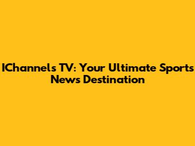 IChannels TV: Your Ultimate Sports News Destination