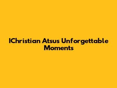 IChristian Atsu's Unforgettable Moments