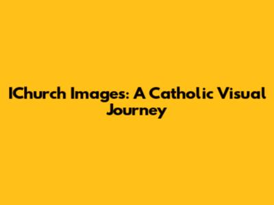 IChurch Images: A Catholic Visual Journey