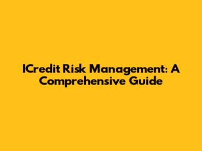 ICredit Risk Management: A Comprehensive Guide