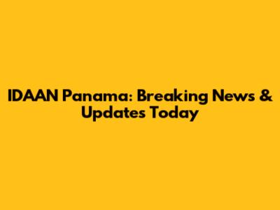 IDAAN Panama: Breaking News & Updates Today