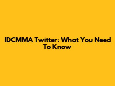 IDCMMA Twitter: What You Need To Know