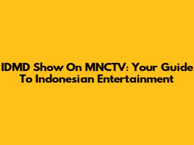 IDMD Show On MNCTV: Your Guide To Indonesian Entertainment