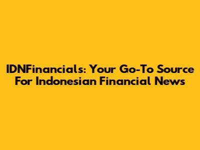 IDNFinancials: Your Go-To Source For Indonesian Financial News