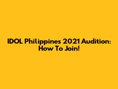 IDOL Philippines 2021 Audition: How To Join!