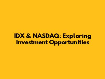 IDX & NASDAQ: Exploring Investment Opportunities