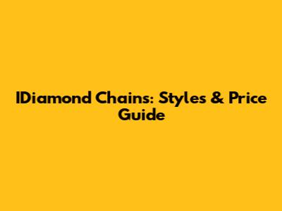 IDiamond Chains: Styles & Price Guide
