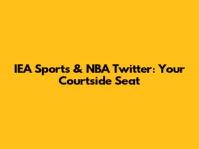 IEA Sports & NBA Twitter: Your Courtside Seat