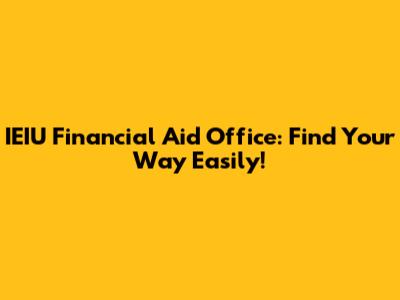 IEIU Financial Aid Office: Find Your Way Easily!