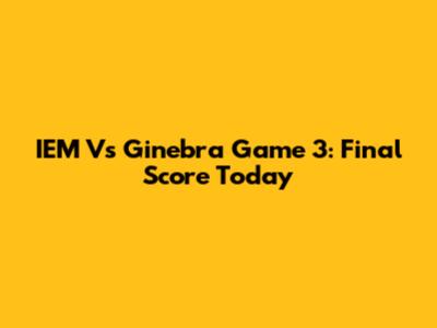 IEM Vs Ginebra Game 3: Final Score Today