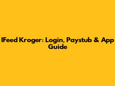 IFeed Kroger: Login, Paystub & App Guide