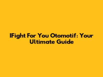 IFight For You Otomotif: Your Ultimate Guide
