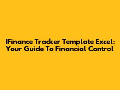 IFinance Tracker Template Excel: Your Guide To Financial Control