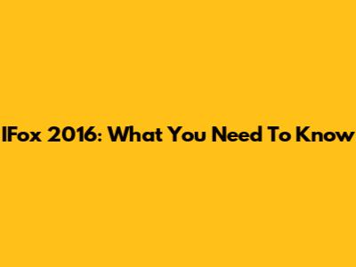 IFox 2016: What You Need To Know