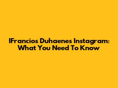 IFrancios Duhaene's Instagram: What You Need To Know