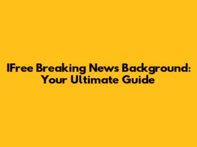 IFree Breaking News Background: Your Ultimate Guide