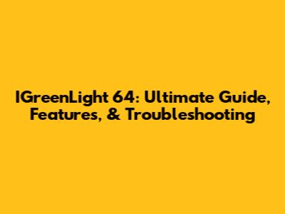 IGreenLight 64: Ultimate Guide, Features, & Troubleshooting