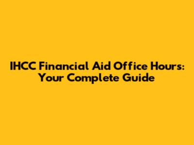 IHCC Financial Aid Office Hours: Your Complete Guide