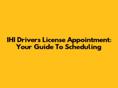 IHI Driver's License Appointment: Your Guide To Scheduling