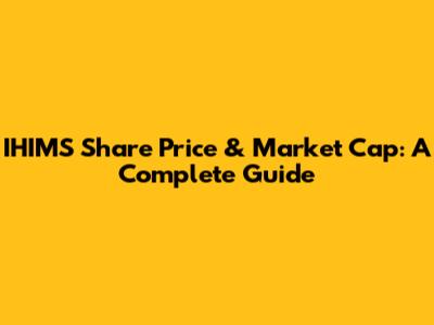 IHIMS Share Price & Market Cap: A Complete Guide