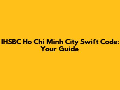 IHSBC Ho Chi Minh City Swift Code: Your Guide