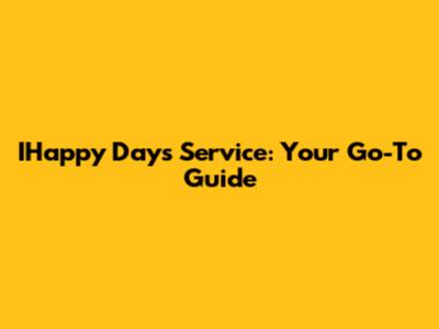 IHappy Days Service: Your Go-To Guide