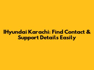 IHyundai Karachi: Find Contact & Support Details Easily