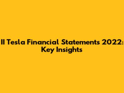 II Tesla Financial Statements 2022: Key Insights
