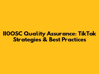 II0OSC Quality Assurance: TikTok Strategies & Best Practices