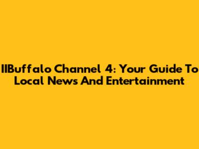 IIBuffalo Channel 4: Your Guide To Local News And Entertainment
