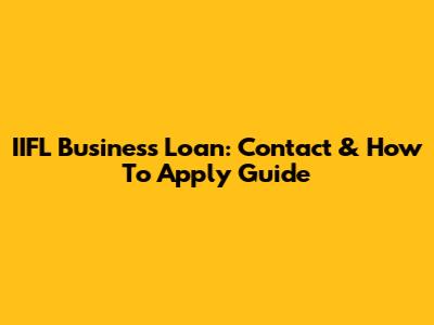 IIFL Business Loan: Contact & How To Apply Guide