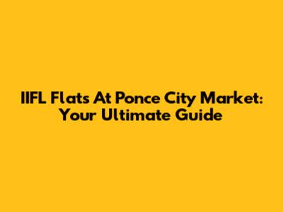 IIFL Flats At Ponce City Market: Your Ultimate Guide