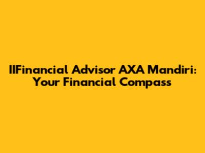 IIFinancial Advisor AXA Mandiri: Your Financial Compass